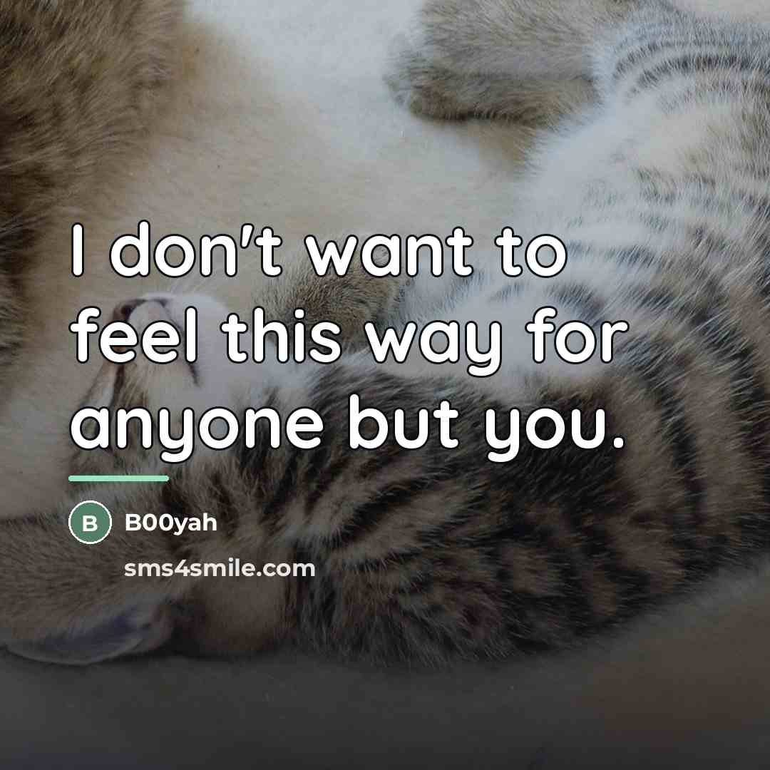 “I don't want to feel this way for anyone but…” quote by B00yah