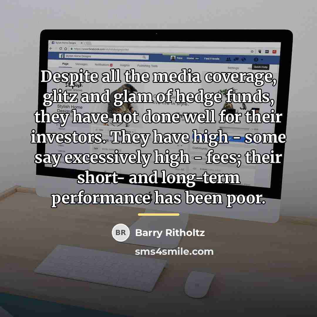 “Despite all the media coverage, glitz and glam of hedge…” quote by Barry Ritholtz