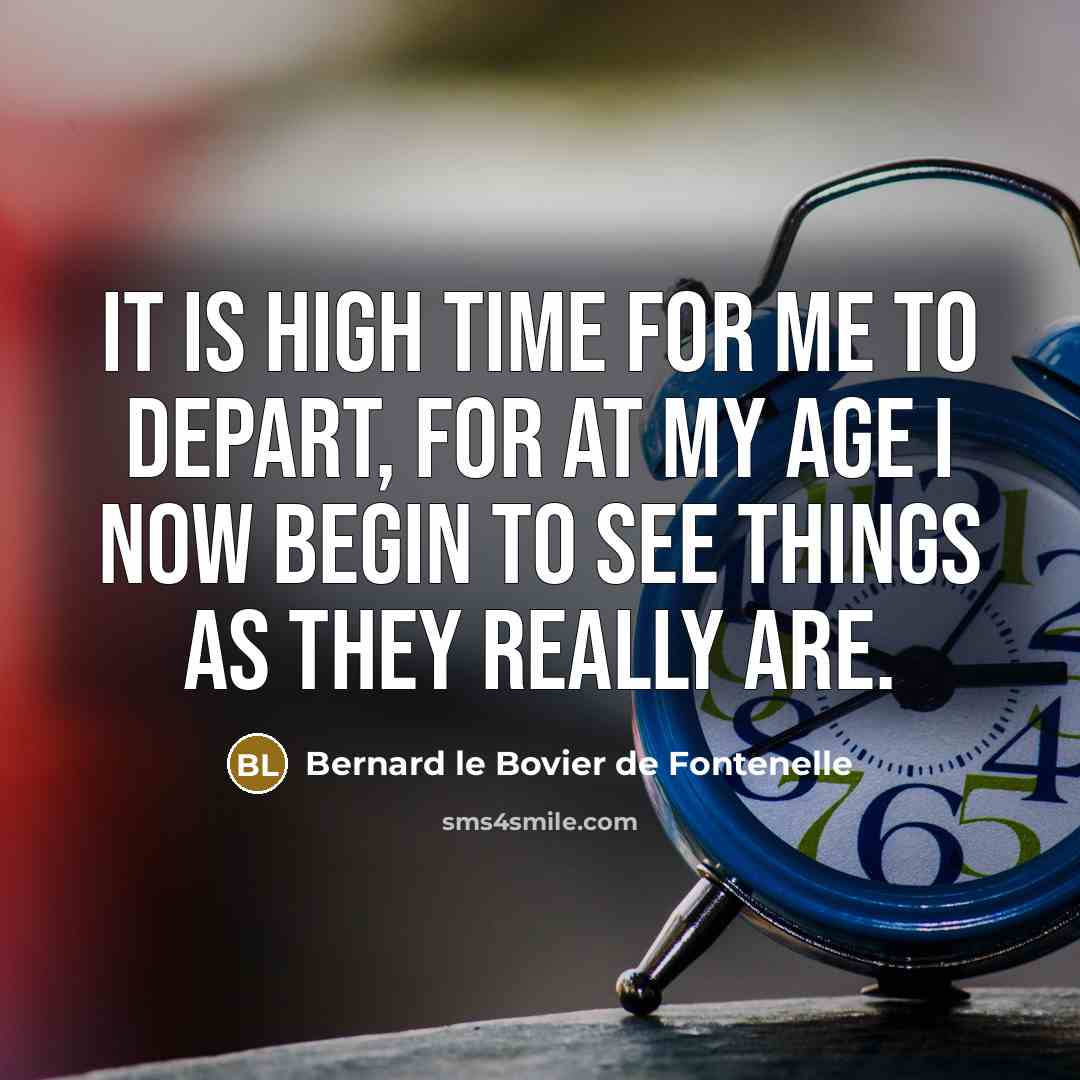 “It is high time for me to depart, for at…” quote by Bernard le Bovier de Fontenelle