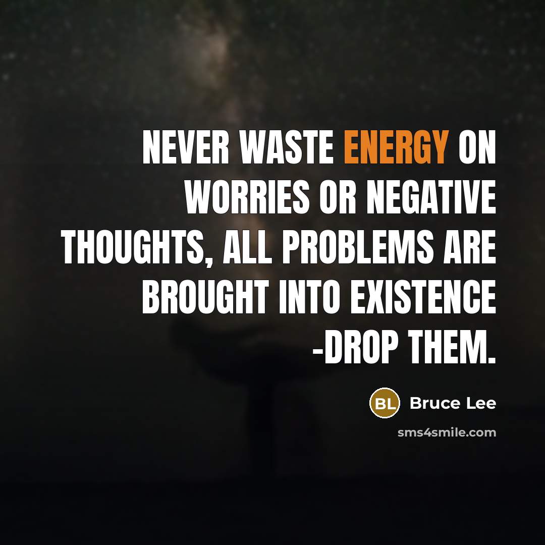 “Never waste energy on worries or negative thoughts, all problems…” quote by Bruce Lee