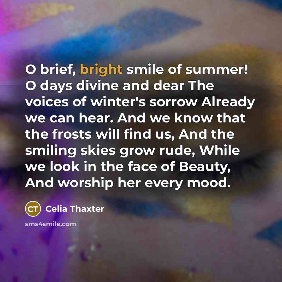 “O brief, bright smile of summer! O days divine and…” quote by Celia Thaxter
