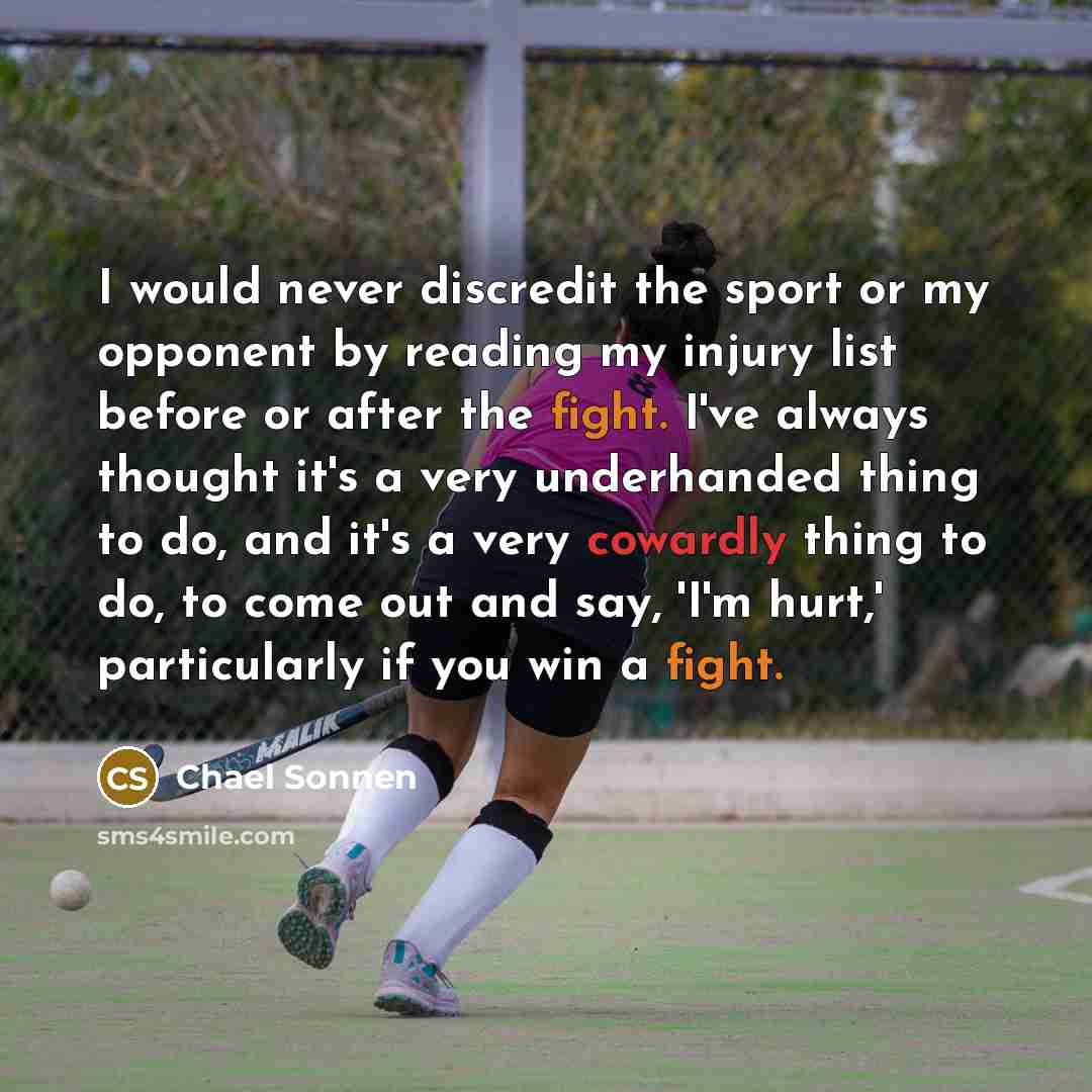 “I would never discredit the sport or my opponent by…” quote by Chael Sonnen