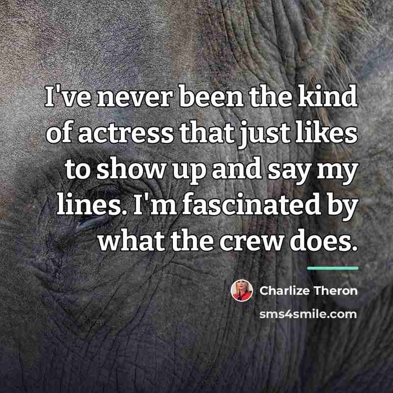 “I've never been the kind of actress that just likes…” quote by Charlize Theron