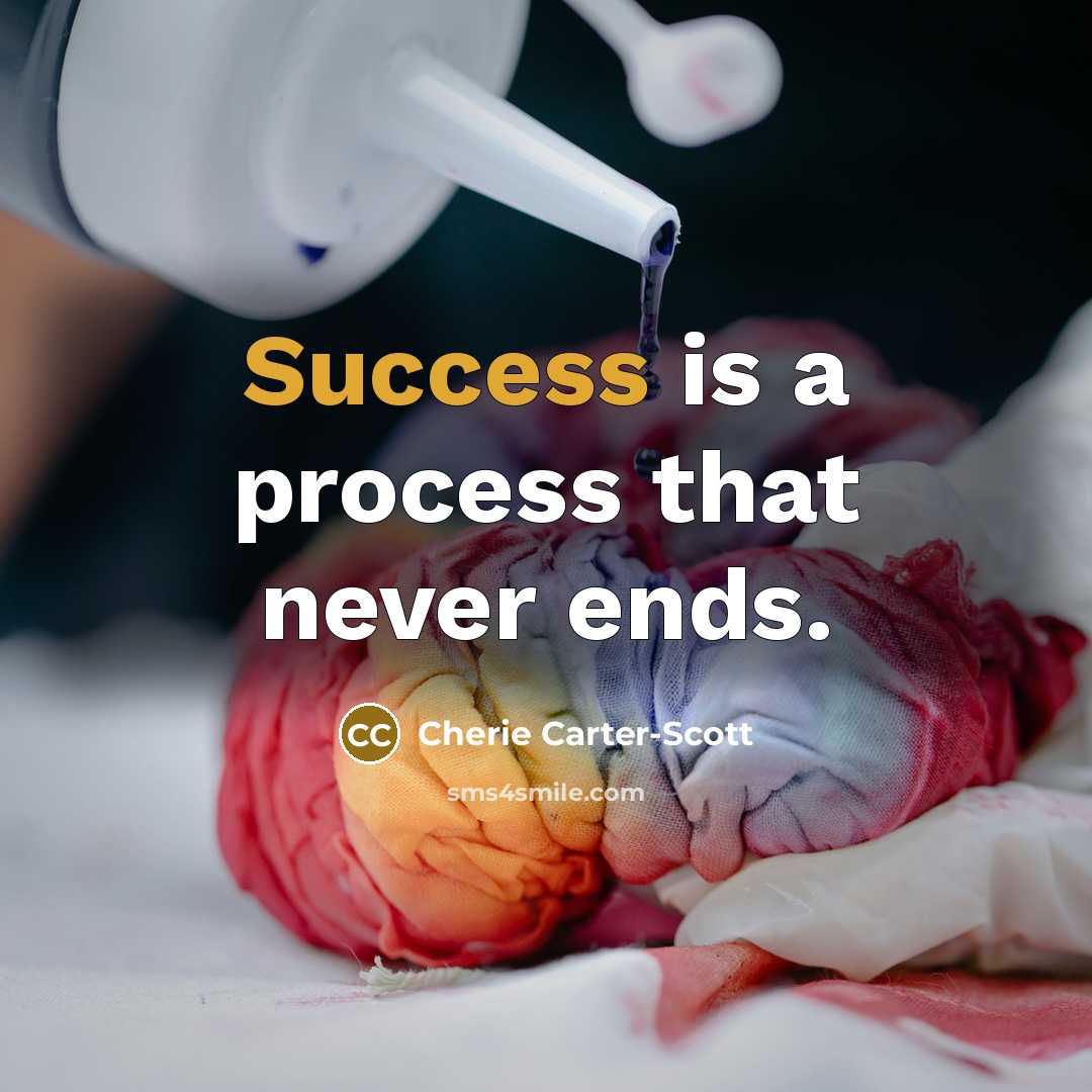 “Success is a process that never ends.…” quote by Cherie Carter-Scott