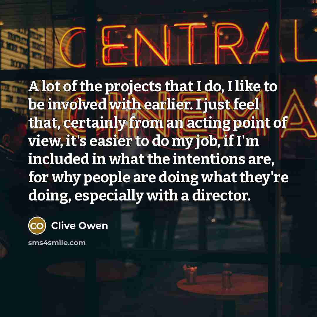“A lot of the projects that I do, I like…” quote by Clive Owen
