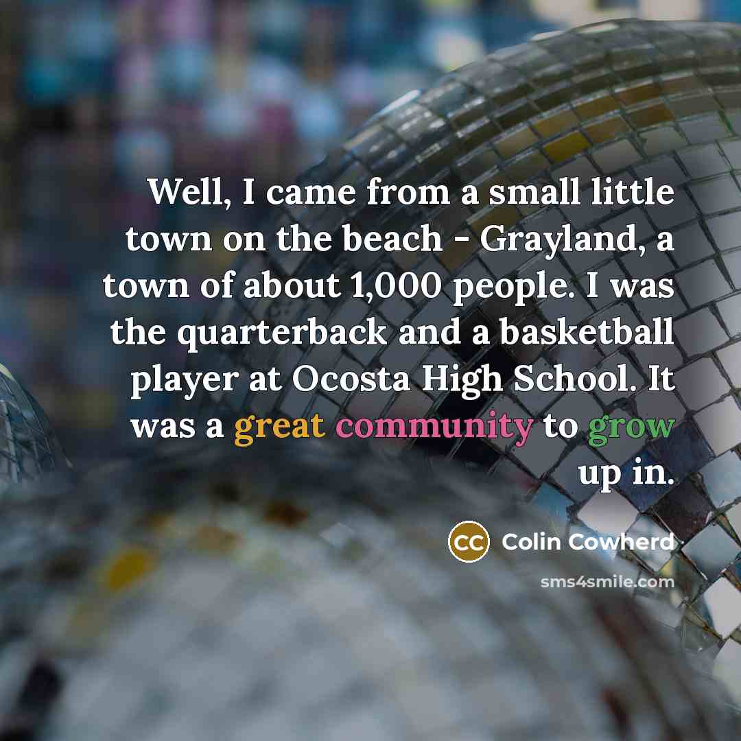 “Well, I came from a small little town on the…” quote by Colin Cowherd