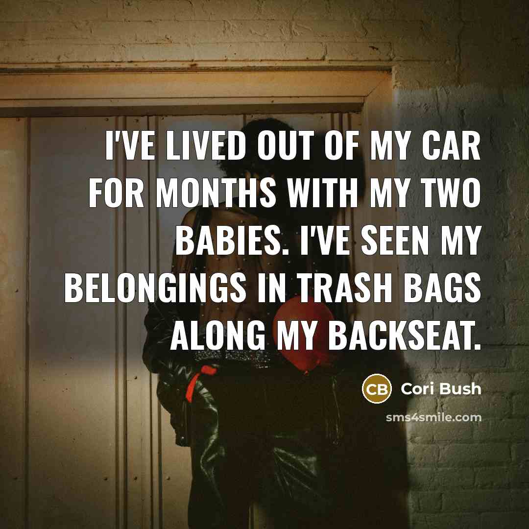 “I've lived out of my car for months with my…” quote by Cori Bush
