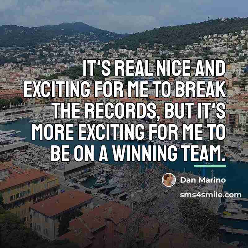 “It's real nice and exciting for me to break the…” quote by Dan Marino