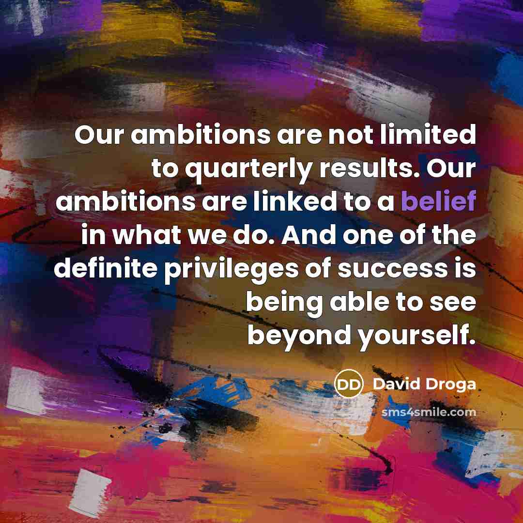“Our ambitions are not limited to quarterly results. Our ambitions…” quote by David Droga