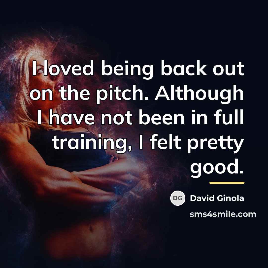 “I loved being back out on the pitch. Although I…” quote by David Ginola