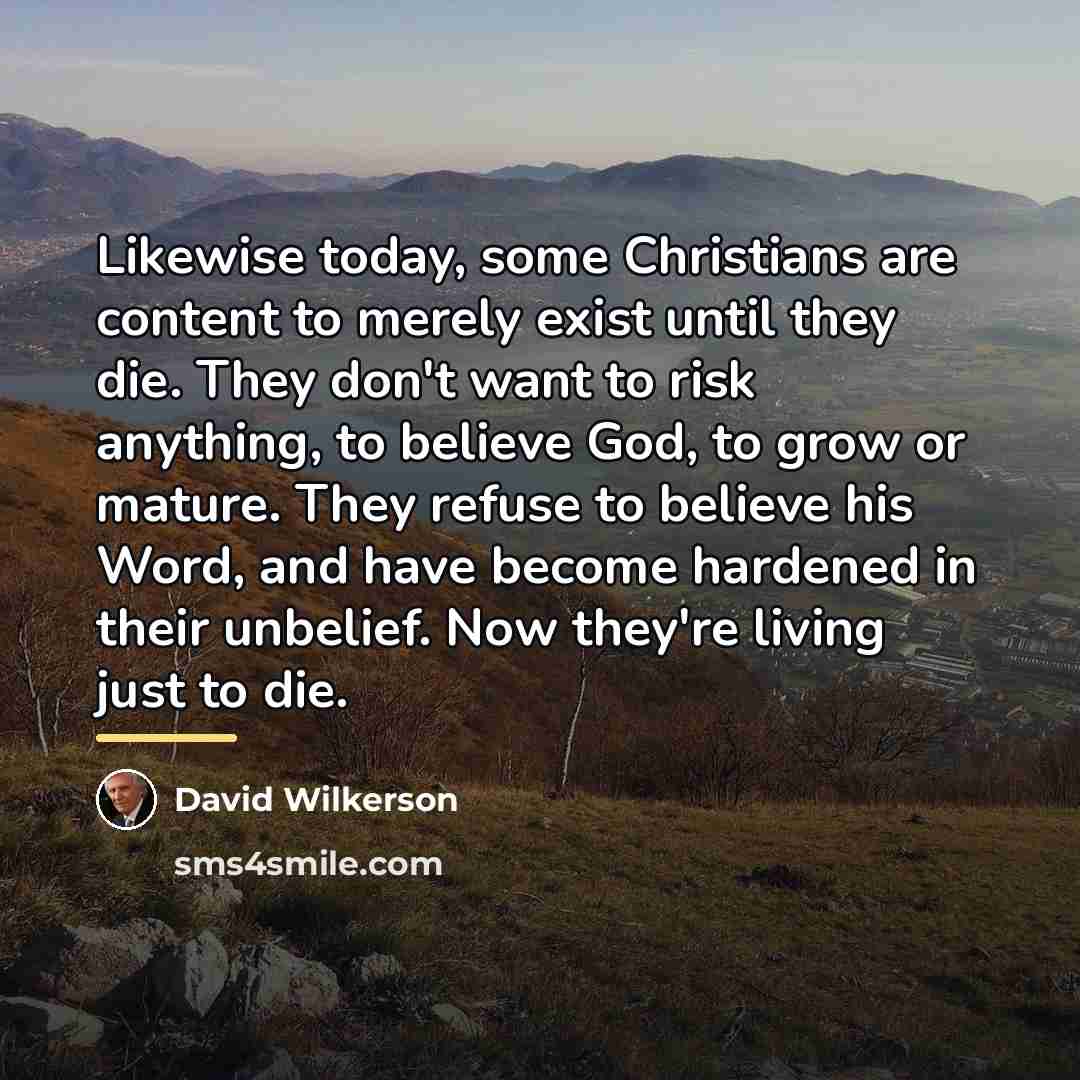 “Likewise today, some Christians are content to merely exist until…” quote by David Wilkerson