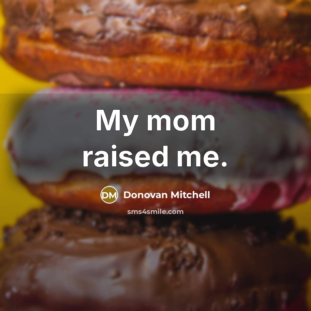 “My mom raised me.…” quote by Donovan Mitchell