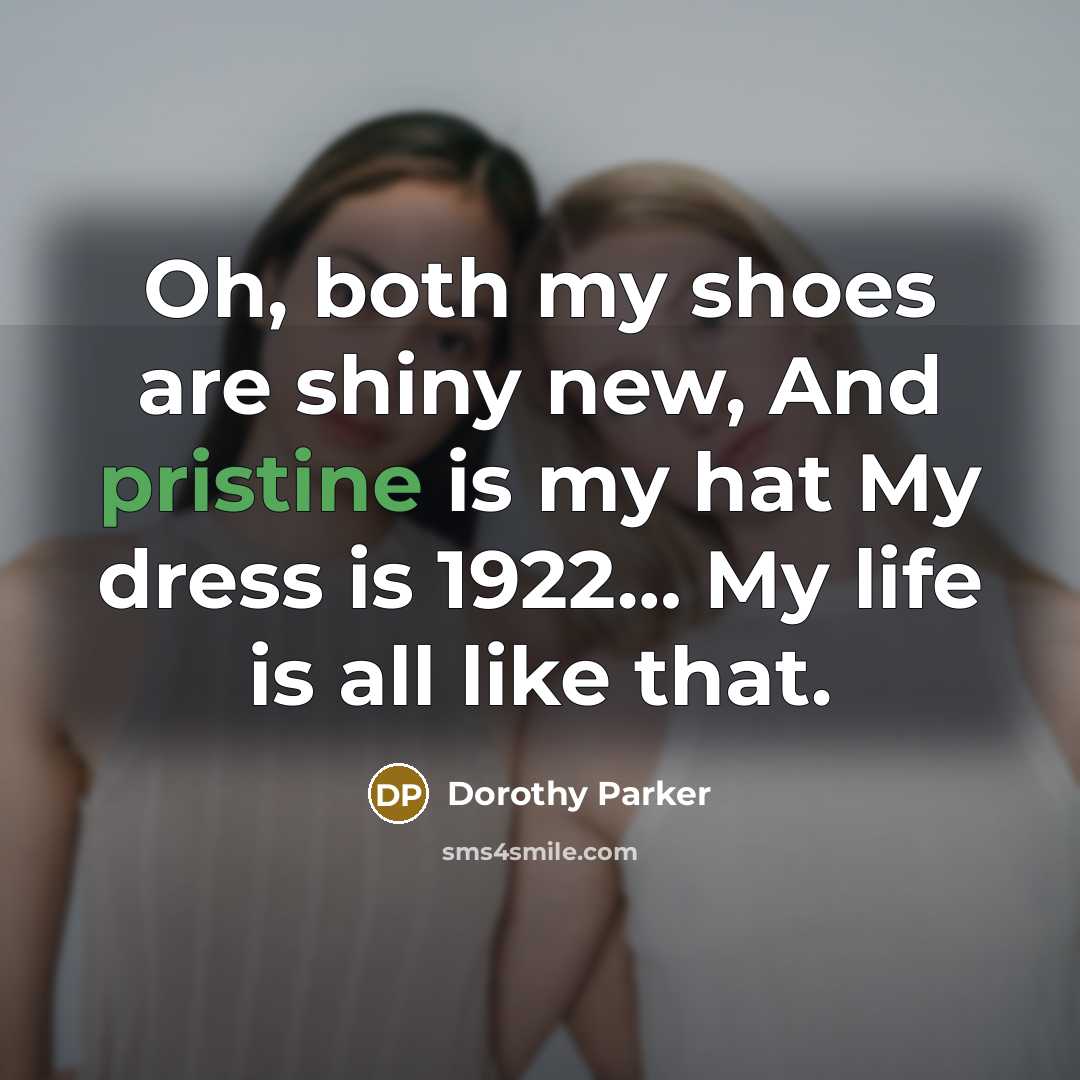 “Oh, both my shoes are shiny new, And pristine is…” quote by Dorothy Parker