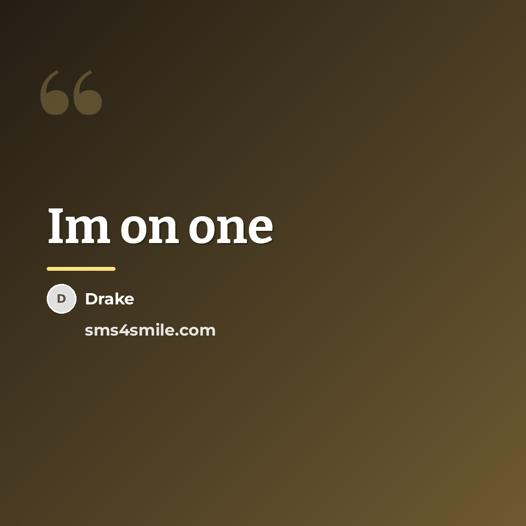 “Im on one…” quote by Drake
