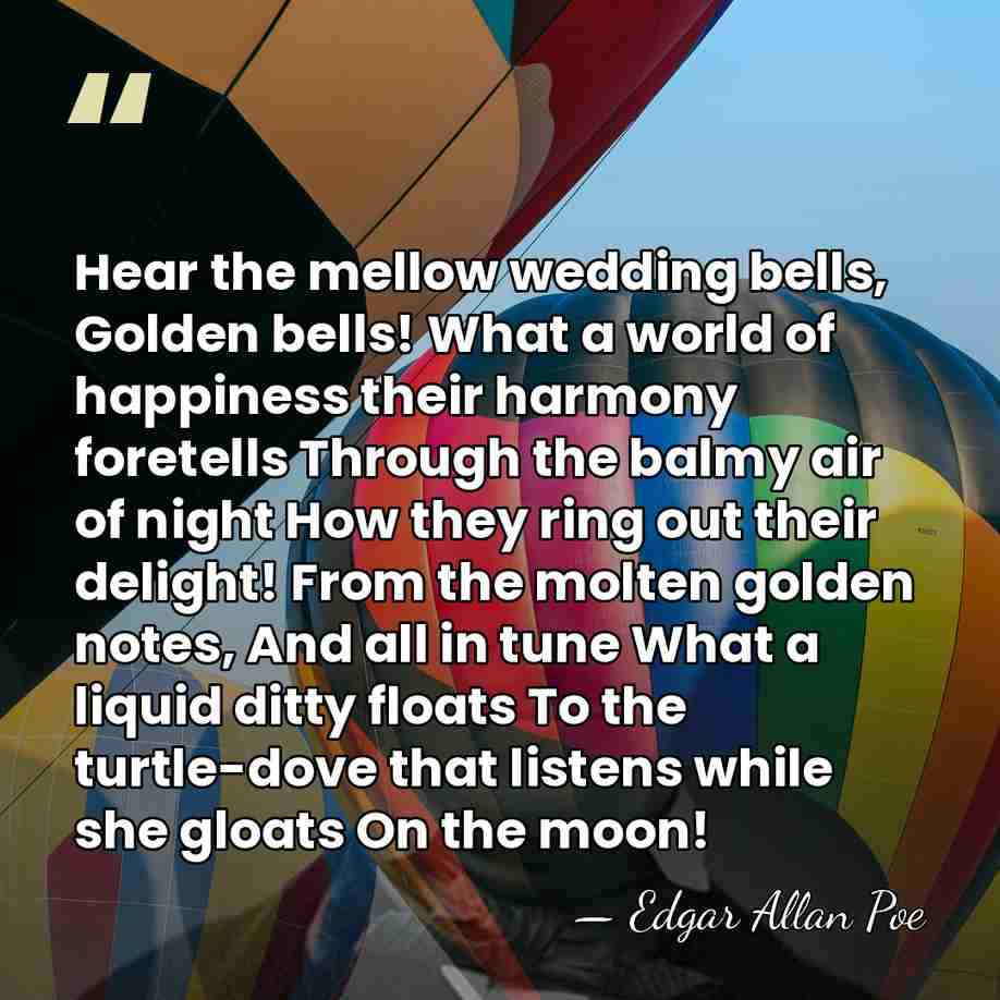 Hear the mellow wedding bells, Golden bells! What a world of happiness&hellip; - Edgar Allan Poe