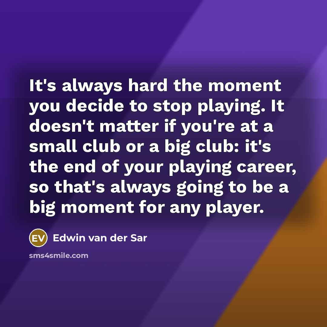 “It's always hard the moment you decide to stop playing.…” quote by Edwin van der Sar