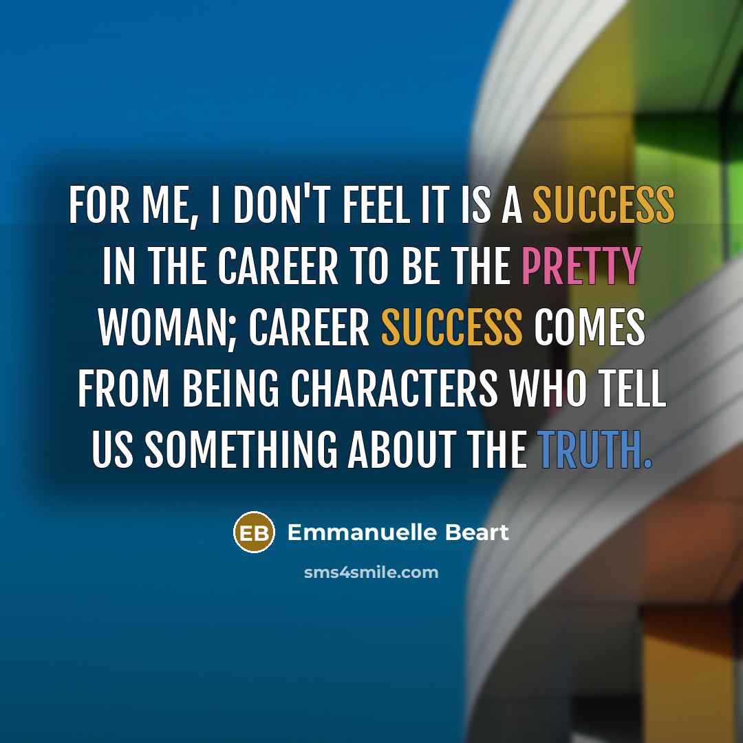 “For me, I don't feel it is a success in…” quote by Emmanuelle Beart