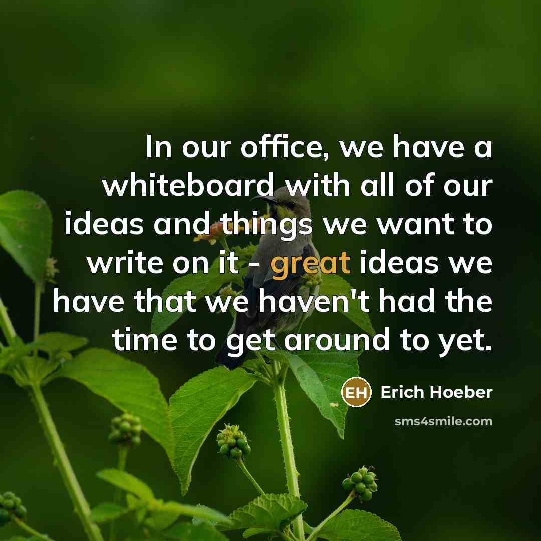 “In our office, we have a whiteboard with all of…” quote by Erich Hoeber