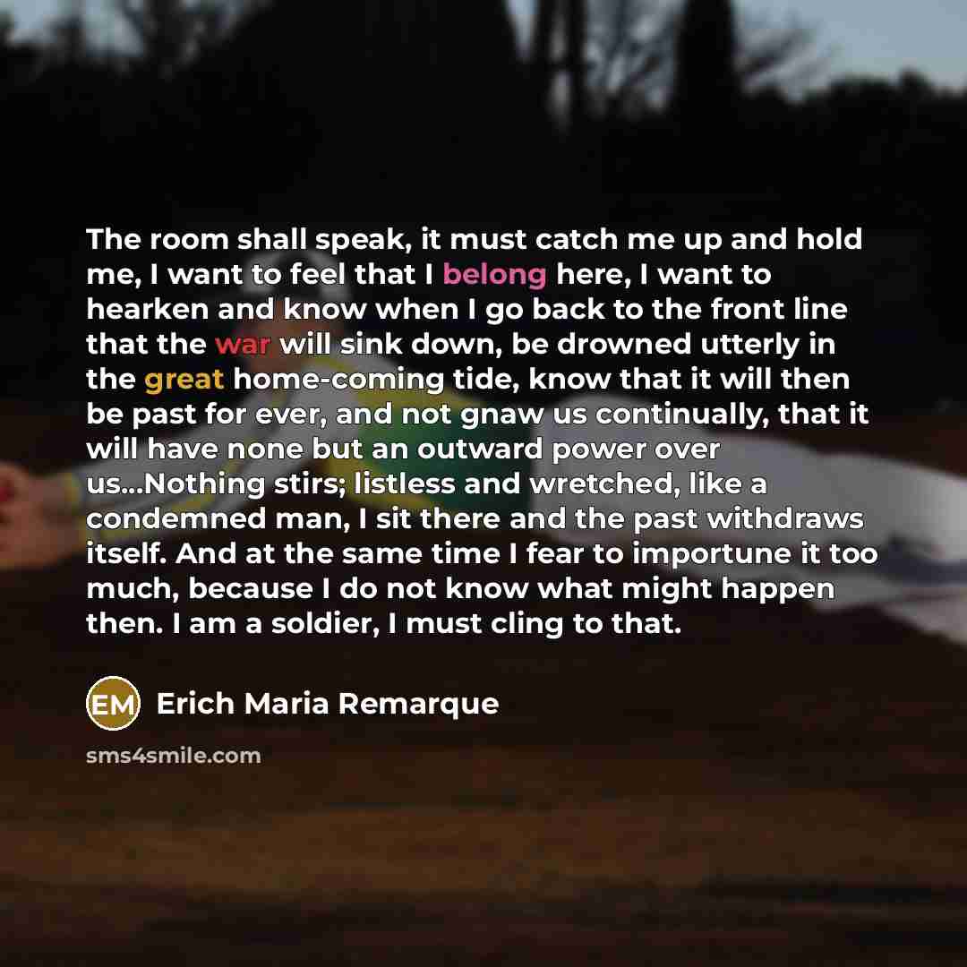 “The room shall speak, it must catch me up and…” quote by Erich Maria Remarque
