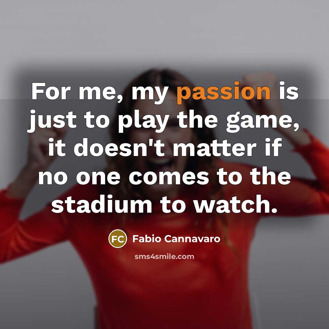 “For me, my passion is just to play the game,…” quote by Fabio Cannavaro