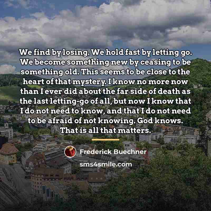 “We find by losing. We hold fast by letting go.…” quote by Frederick Buechner