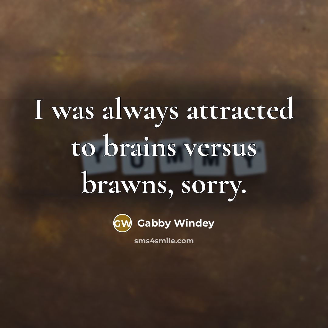 “I was always attracted to brains versus brawns, sorry.…” quote by Gabby Windey