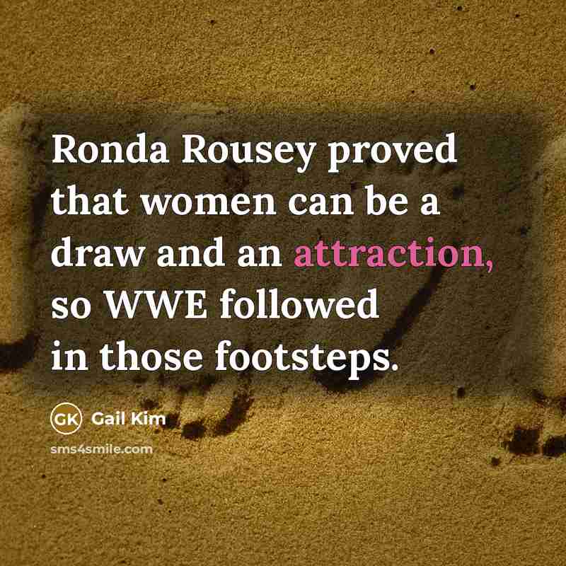 “Ronda Rousey proved that women can be a draw and…” quote by Gail Kim