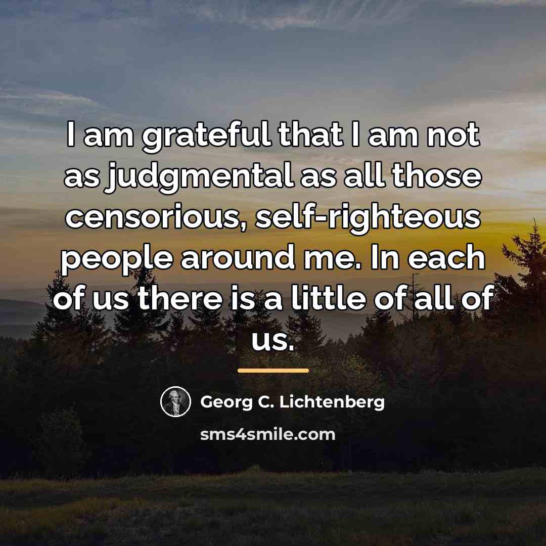“I am grateful that I am not as judgmental as…” quote by Georg C. Lichtenberg