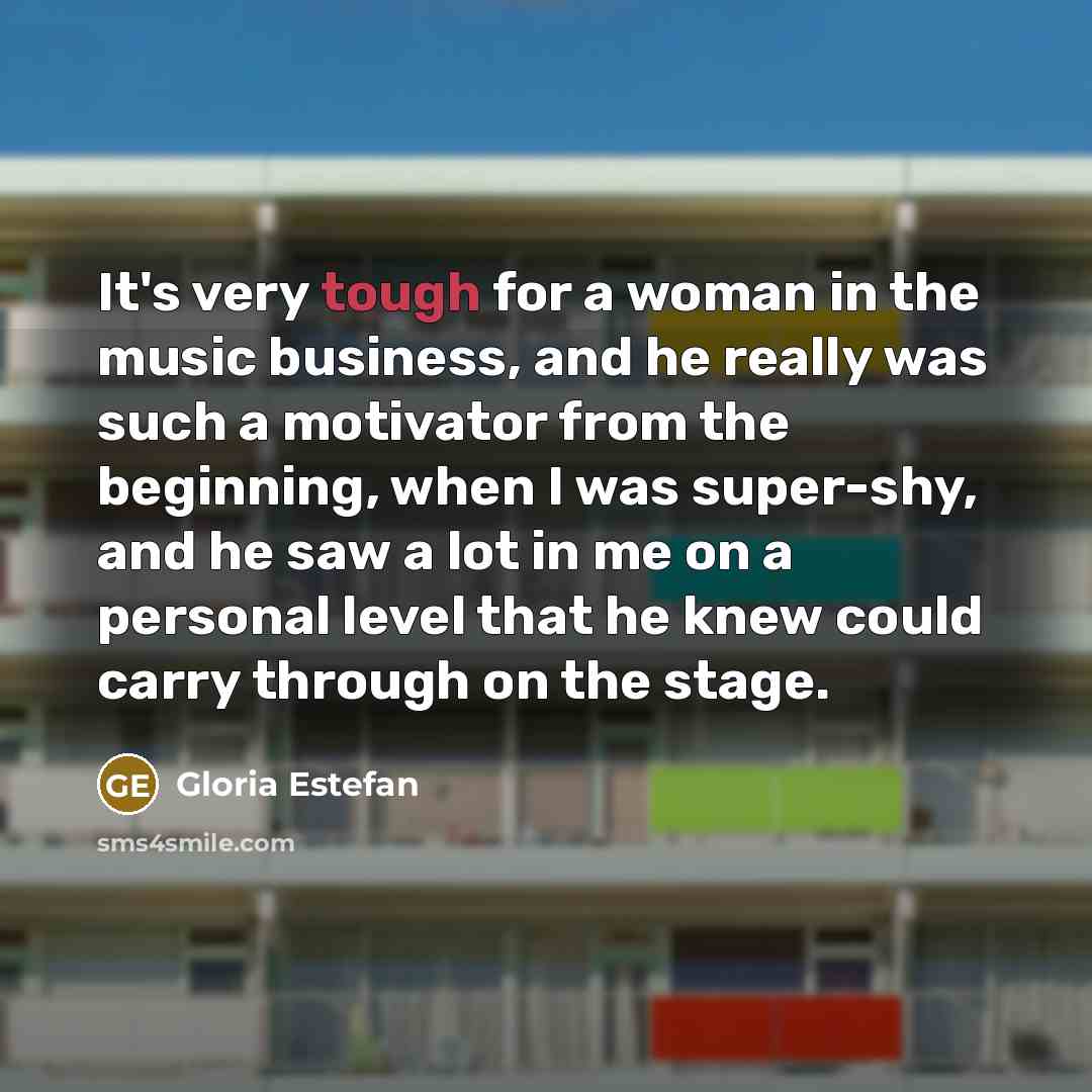 “It's very tough for a woman in the music business,…” quote by Gloria Estefan