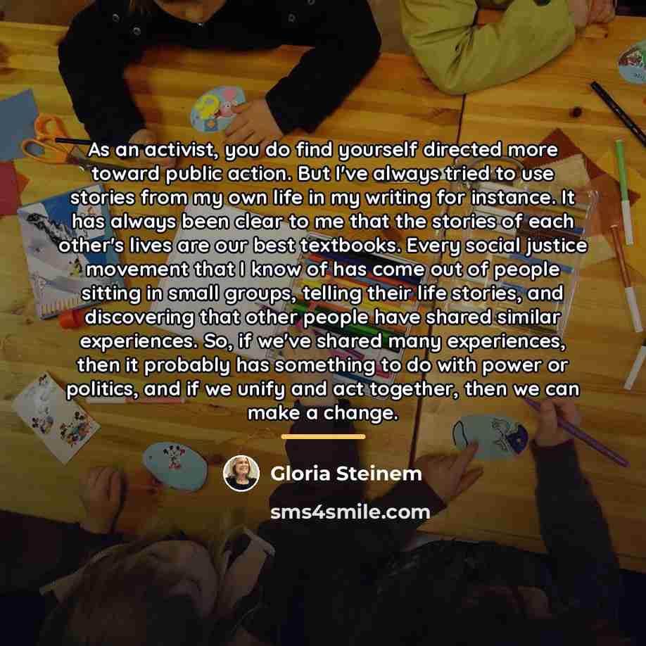 “As an activist, you do find yourself directed more toward…” quote by Gloria Steinem