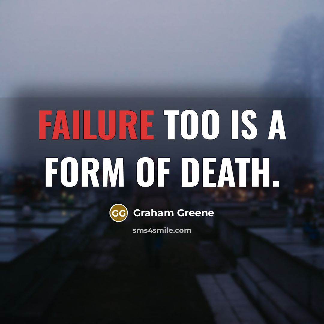 “Failure too is a form of death.…” quote by Graham Greene