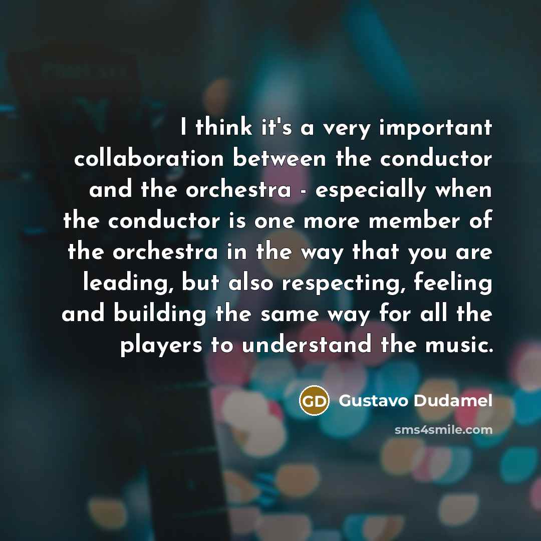 “I think it's a very important collaboration between the conductor…” quote by Gustavo Dudamel