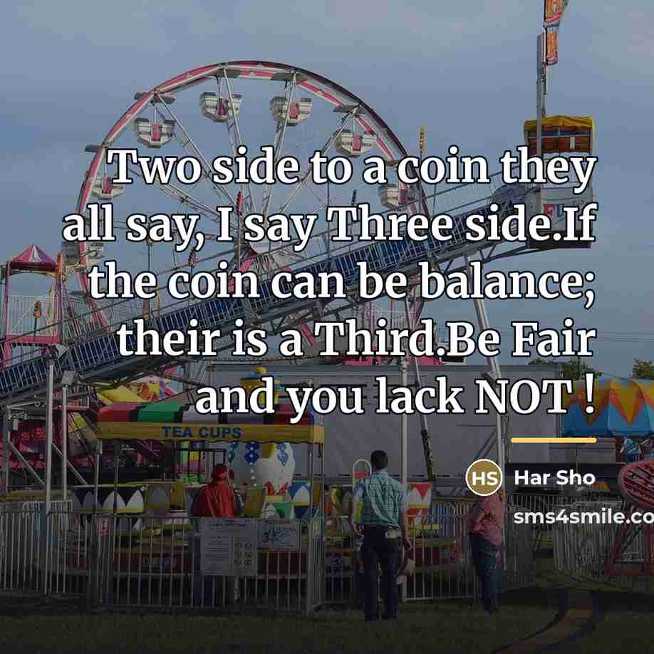 “Two side to a coin they all say, I say…” quote by Har Sho