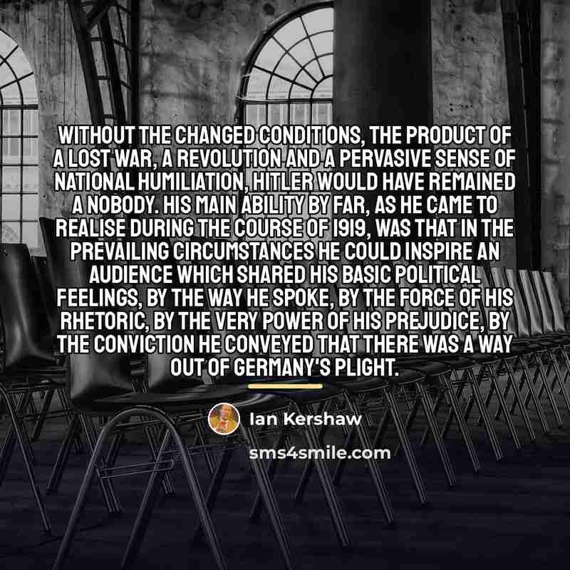 “Without the changed conditions, the product of a lost war,…” quote by Ian Kershaw