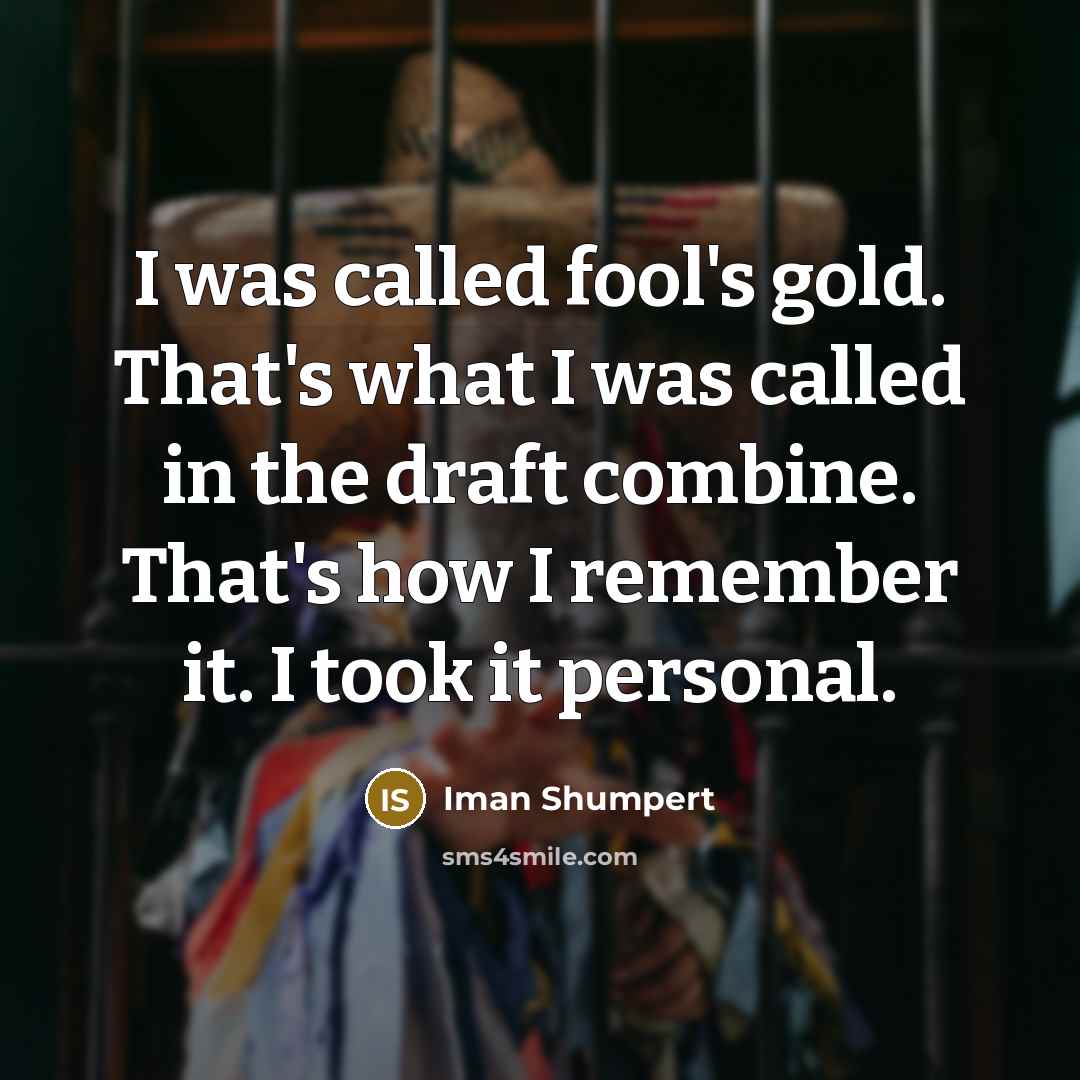“I was called fool's gold. That's what I was called…” quote by Iman Shumpert