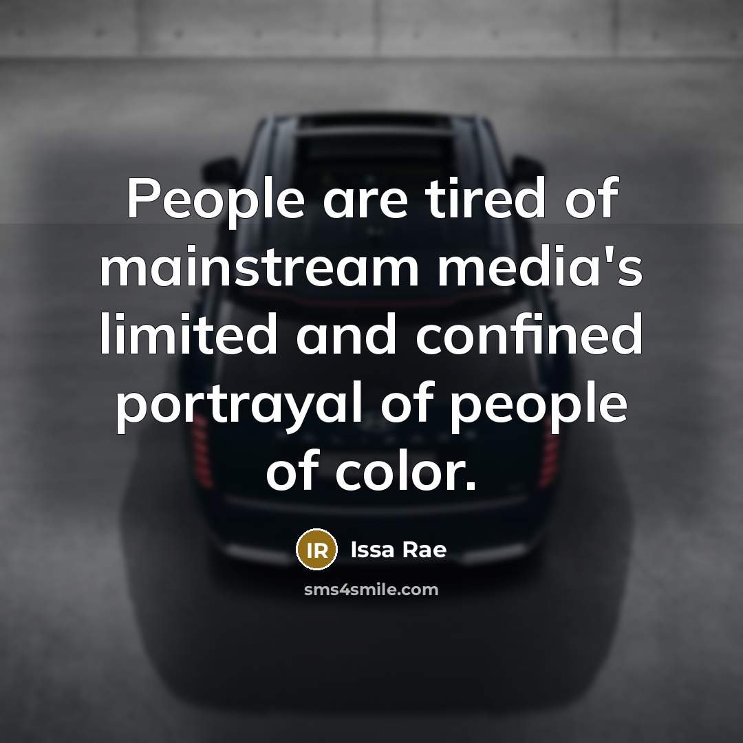 “People are tired of mainstream media's limited and confined portrayal…” quote by Issa Rae