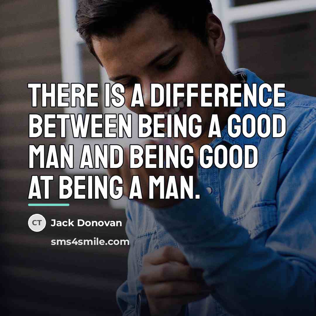 “There is a difference between being a good man and…” quote by Jack Donovan