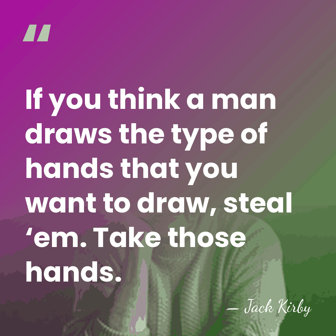 If you think a man draws the type of hands that you&hellip; - Jack Kirby