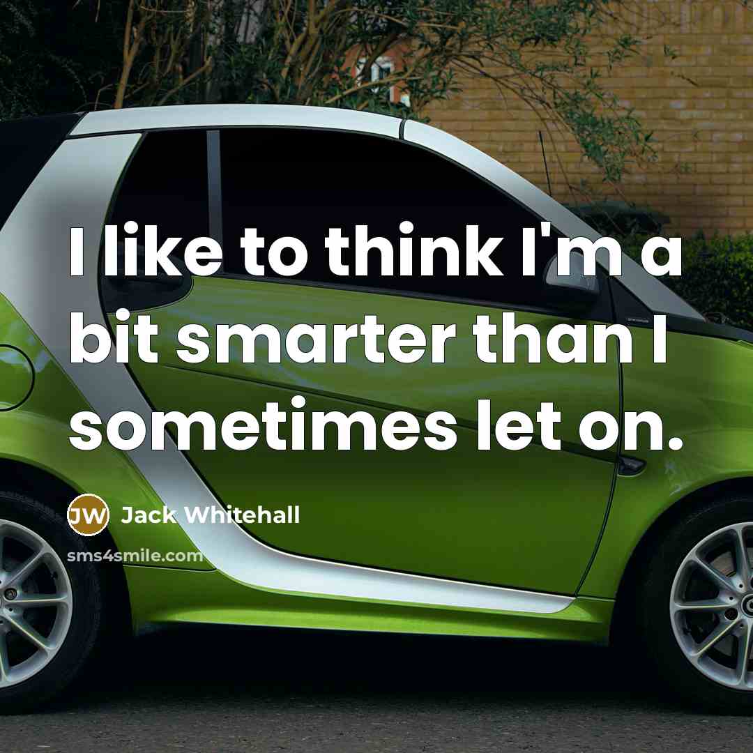 “I like to think I'm a bit smarter than I…” quote by Jack Whitehall
