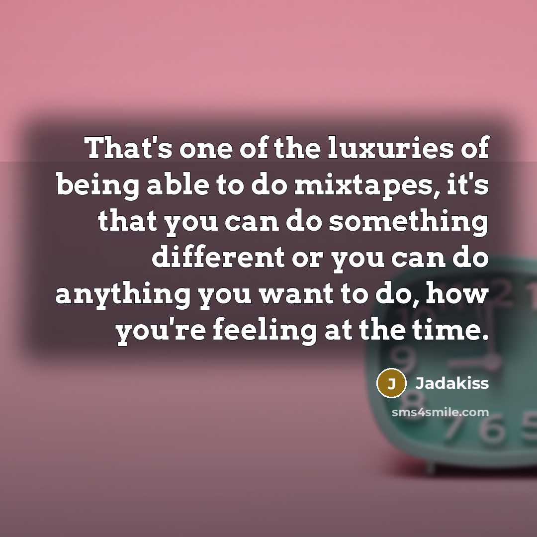 “That's one of the luxuries of being able to do…” quote by Jadakiss