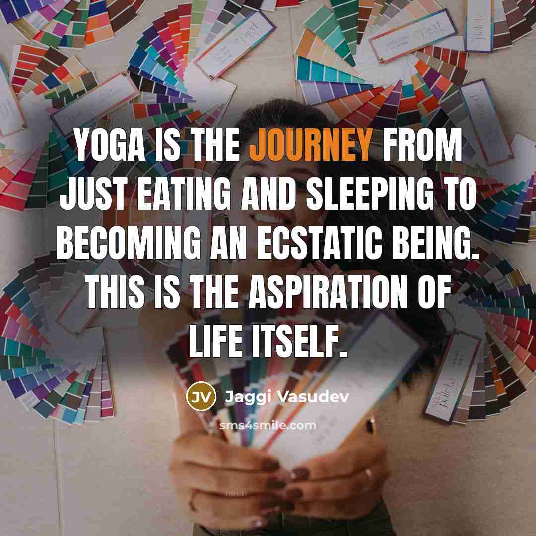 “Yoga is the journey from just eating and sleeping to…” quote by Jaggi Vasudev