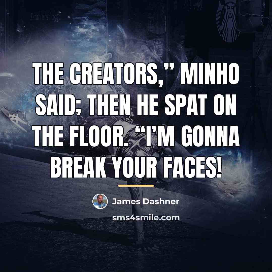 “The Creators,” Minho said; then he spat on the floor.…” quote by James Dashner