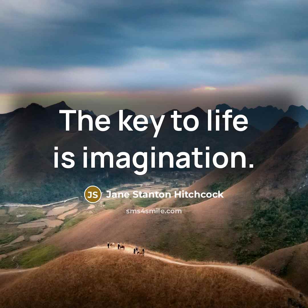 “The key to life is imagination.…” quote by Jane Stanton Hitchcock