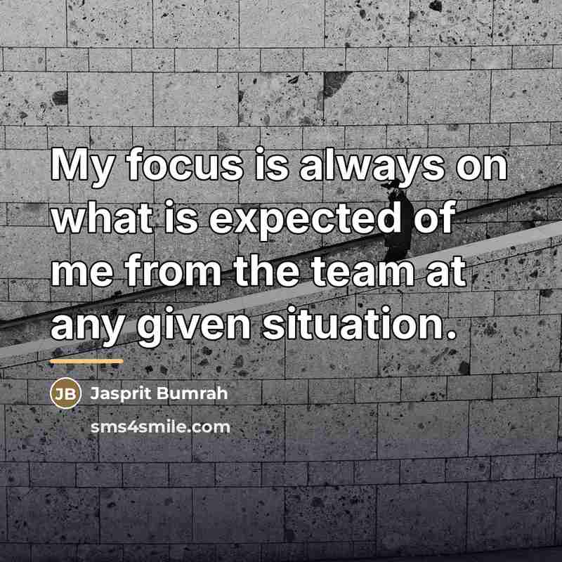 “My focus is always on what is expected of me…” quote by Jasprit Bumrah