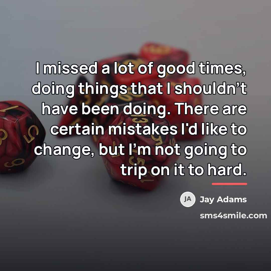 “I missed a lot of good times, doing things that…” quote by Jay Adams