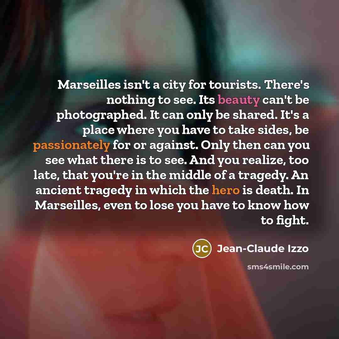 “Marseilles isn't a city for tourists. There's nothing to see.…” quote by Jean-Claude Izzo