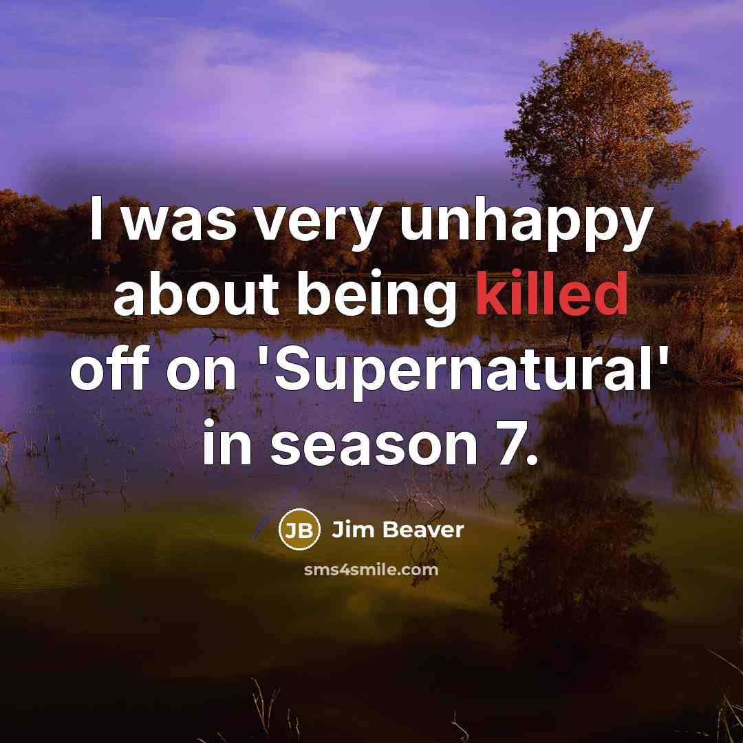 “I was very unhappy about being killed off on 'Supernatural'…” quote by Jim Beaver