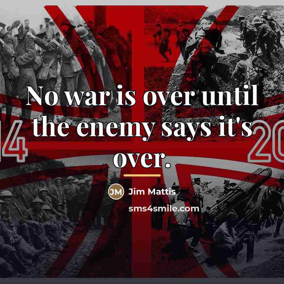 “No war is over until the enemy says it's over.…” quote by Jim Mattis