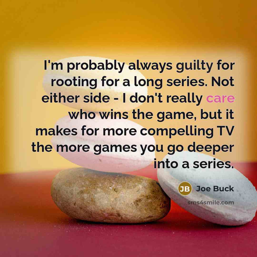 “I'm probably always guilty for rooting for a long series.…” quote by Joe Buck
