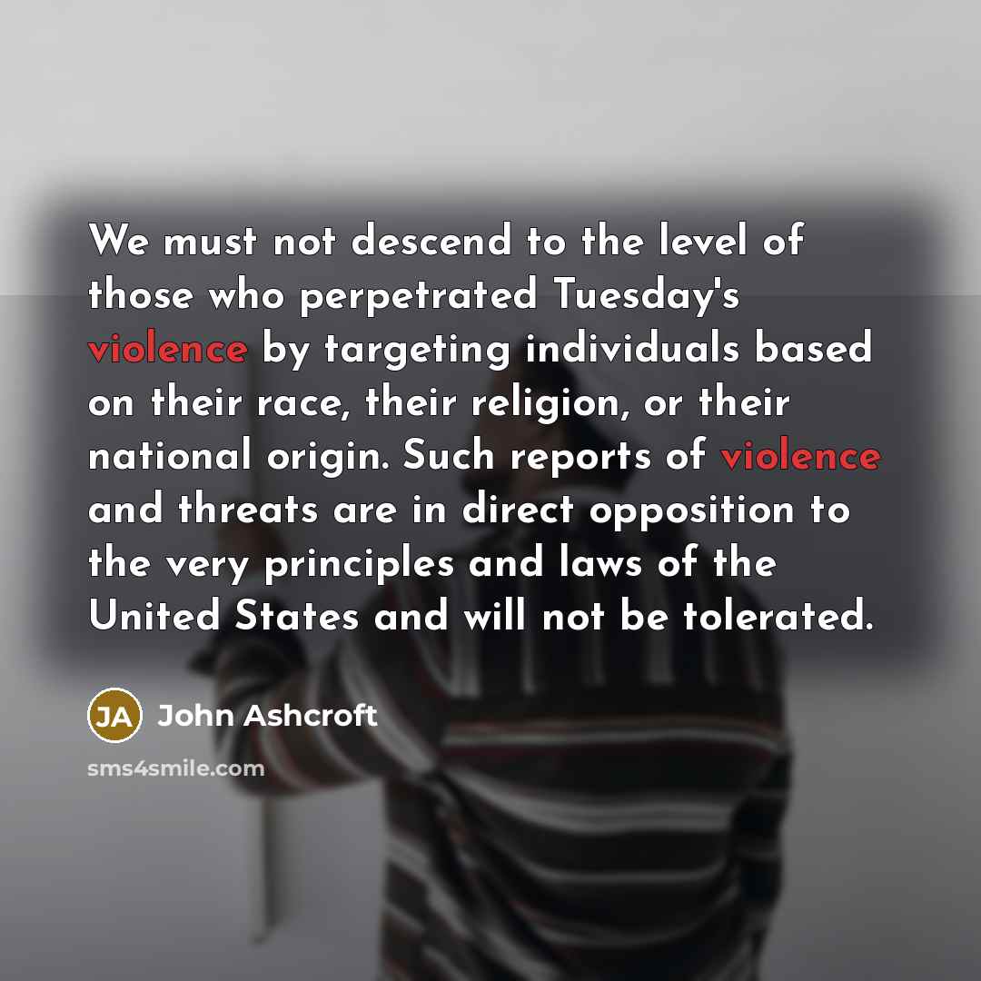 “We must not descend to the level of those who…” quote by John Ashcroft